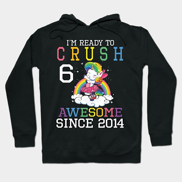 Happy Birthday To Me You I'm Ready To Crush 6 Years Awesome Since 2014 Hoodie by bakhanh123